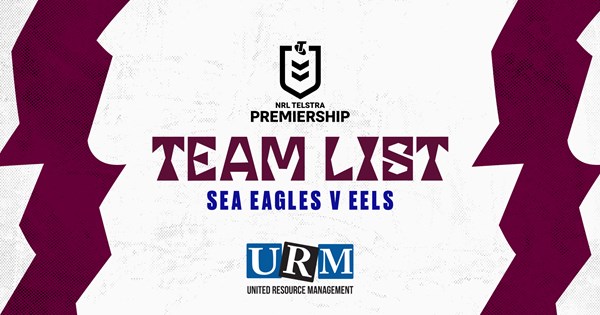 Sea Eagles Team List vs Parramatta Eels NRL Round 4 | Manly Warringah ...