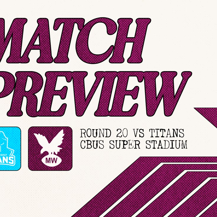 Match Preview: NRL Round 20 vs Titans